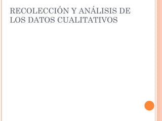 RECOLECCIÓN Y ANÁLISIS DE LOS DATOS CUALITATIVOS 