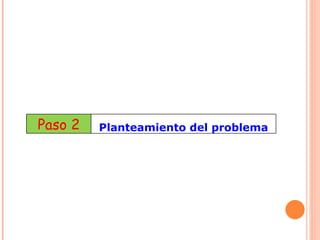 Paso 2 Planteamiento del problema 
