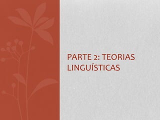 Parte 2: Teorias LinguísticaS