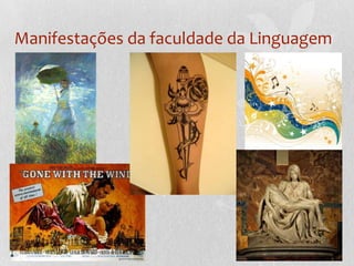 Manifestações da faculdade da Linguagem