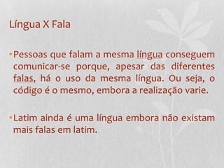 É um sistema de signos.Definição de LínguaA língua é um sistema cujo valor de cada elemento se define pelas diferenças que apresenta em relação a outro elemento e pela sua relação com o conjunto.A língua é um princípio de classificação: uma forma de interpretar, organizar e categorizar o mundo.