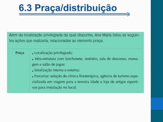 6.3 Praça/distribuição
 