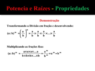 Demonstração Transformando a Divisão em fração e desenvolvendo: Multiplicando as frações fica: 