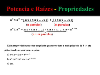 Esta propriedade pode ser ampliada quando se tem a multiplicação de 3 ; 4 etc potências de mesma base, a saber: a) a n  x a m  x a k  = a n+ m + k b) a n  x a m  x a k  x a r  = a n+ m+ k + r c) etc. 