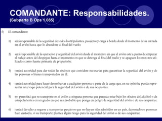COMANDANTE: Responsabilidades.
(Subparte B Ops 1.085)
 