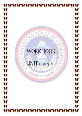 WORK BOOK
UNIT 1. 2. 3.4
 