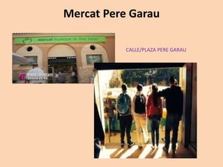 Mercat Pere Garau
CALLE/PLAZA PERE GARAU
 