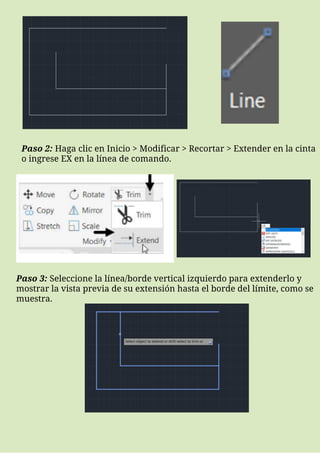 Paso 2: Haga clic en Inicio > Modificar > Recortar > Extender en la cinta
o ingrese EX en la línea de comando.
Paso 3: Seleccione la línea/borde vertical izquierdo para extenderlo y
mostrar la vista previa de su extensión hasta el borde del límite, como se
muestra.
 