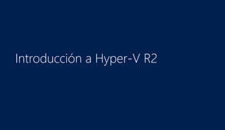 Introducción a Hyper-V R2
 