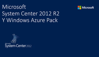 Microsoft
System Center 2012 R2
Y Windows Azure Pack
 