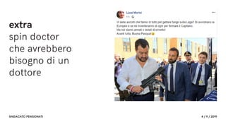 FF3300
SINDACATO PENSIONATI 4 / 9 / 2019
extra
spin doctor
che avrebbero
bisogno di un
dottore
 