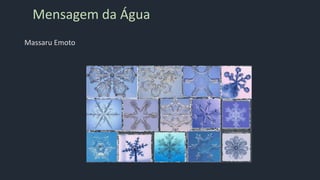 Mensagem da Água
Massaru Emoto
 