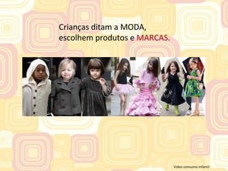 Crianças ditam a MODA,  escolhem produtos e  MARCAS.  Video consumo infantil 