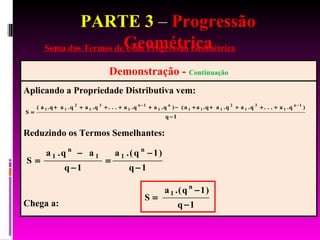 PARTE 3  –  Progressão Geométrica Soma dos Termos de Uma Progressão Geométrica 