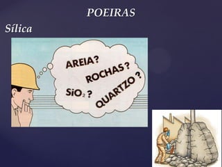 POEIRAS 
Sílica  
