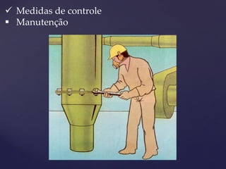 Medidas de controle 
Manutenção  