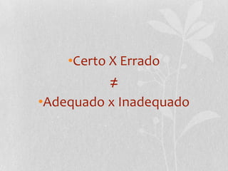 Certo X Errado≠Adequado x Inadequado