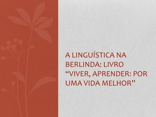 A linguística na berlinda: livro “Viver, aprender: por uma vida melhor”