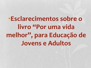 Esclarecimentos sobre o livro “Por uma vida melhor”, para Educação de Jovens e Adultos