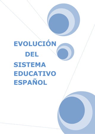 EVOLUCIÓN
  DEL
SISTEMA
EDUCATIVO
ESPAÑOL




            10
 