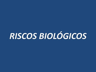 RISCOS BIOLÓGICOS  