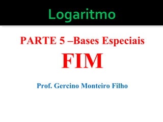 PARTE 5 –Bases Especiais FIM Prof. Gercino Monteiro Filho 