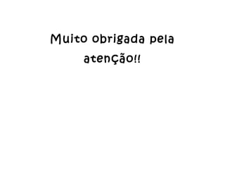 Muito obrigada pela atenção!! 