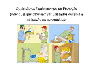 Quais são os Equipamentos de Proteção Individual que deveriam ser utilizados durante a aplicação de agrotóxicos? 