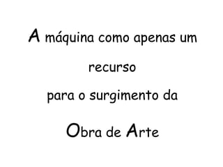 A máquina participando  da obra; 