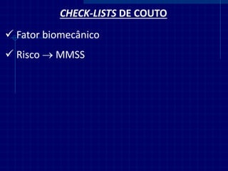 CHECK-LISTS DE COUTO 
Fator biomecânico 
Risco  MMSS  