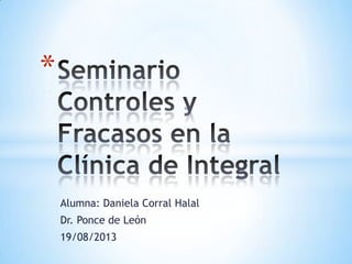 Alumna: Daniela Corral Halal
Dr. Ponce de León
19/08/2013
*
 