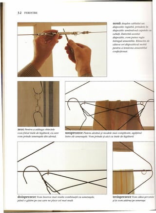 32 FERESTRE 
zece Pentru a adduga obiectele 
vom folosi inele de legatura, cu care 
vom prinde umerasele din sdrmd. 
noua Atasdm cablului un 
dispozitiu reglabil, prindem tn 
dispozitio amdndoud capetele 
ocheti. Datoritd acestui 
dispozitio, vom putea regia 
intregul ansamblu. Rdsucim. de 
cdteua ori dispozitiuul mobil 
pentru a tensiona ansamblul 
confectionat. 
unsprezece Putem alcdtui ~i modele mai complicate, agatana 
intre ele umerasele. Yom prinde si aici cu inele de legdtura. 
doisprezece Yom incerca mai multe cornbinatii cu umerasele, 
paru: 0 gdsim pe cea care ne place eel mai multo 
treisprezece Yom calca seruetele 
si le vom atdrna pe umerase. 
----~--~--- - --- - 
 