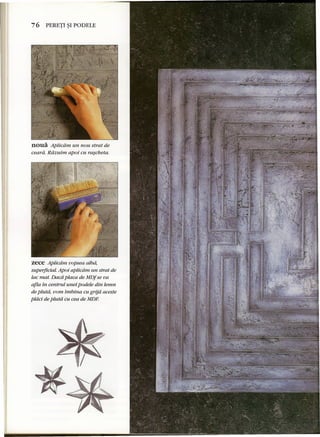 76 PERETI ~I PODELE 
noua Aplicdm un nou strat de 
ceard. Rdzuirn apoi cu rascheta. 
zece Aplicdrn uopsea alba, 
superficial. Apoi aplicdm un strat de 
lac mat. Dacd placa de MDf se va 
afla in centrul unei podele din lemn 
de plutd, vom imbina cu grija aceste 
plda de ptuta cu cea de MDF 
 