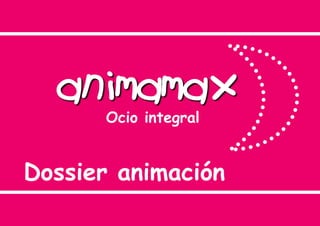 animamax
      Ocio integral


Dossier animación
 