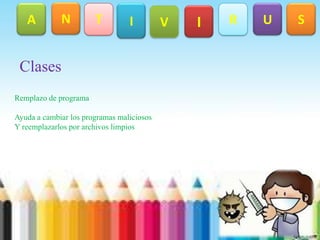 NAIUTSRVIClasesRemplazo de programaAyuda a cambiar los programas maliciosos Y reemplazarlos por archivos limpios