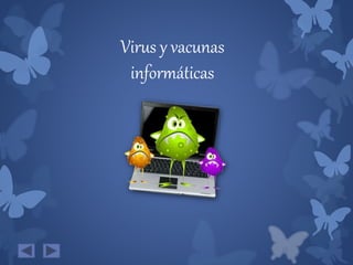 Virus y vacunas
informáticas
 