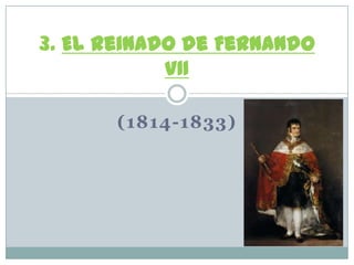 3. El reinado de Fernando
VII
(1814-1833)

 