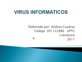 Elaborado por: Andrea Cuadras
    Código: 201122886 UPTC
                    I semestre
                         2011
 