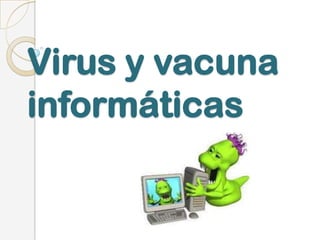 Virus y vacuna
informáticas
 