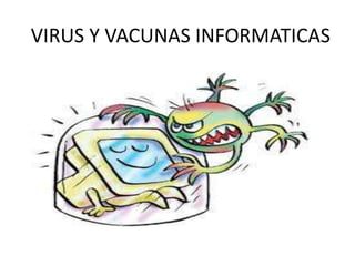 VIRUS Y VACUNAS INFORMATICAS
 