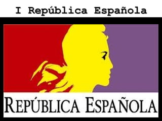 I República Española




El 11 de febrero de 1873, se proclamaba la
          I República española.
 