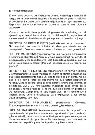 El momento decisivo
El momento decisivo del avance es cuando usted logra cambiar el
juego, de la posició n de regateo a la...