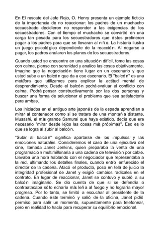 En El rescate del Jefe Rojo, O. Henry presenta un ejemplo ficticio
de la importancia de no reaccionar: los padres de un mu...