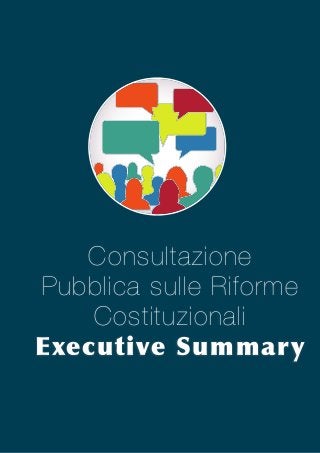 Consultazione
Pubblica sulle Riforme
Costituzionali
Executive	
 Summary	
 

 