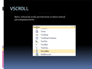 VSCROLL
Barra vertical de scroll, permite tener un barra vertical
para desplazamiento.
 