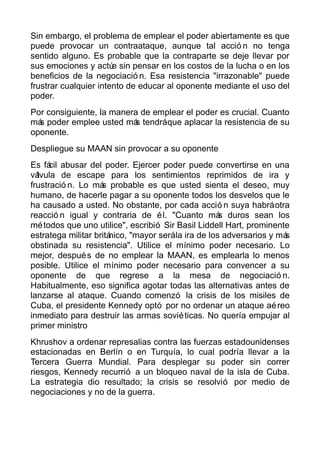 Sin embargo, el problema de emplear el poder abiertamente es que
puede provocar un contraataque, aunque tal acció n no ten...