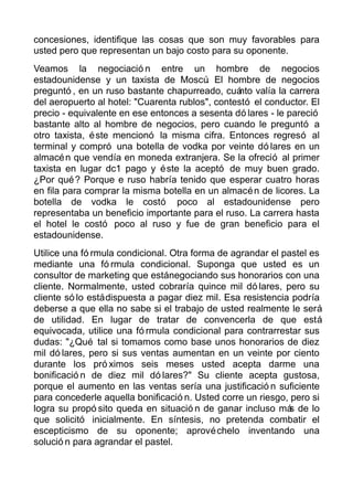 concesiones, identifique las cosas que son muy favorables para
usted pero que representan un bajo costo para su oponente.
...