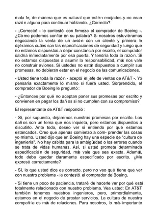 mala fe, de manera que es natural que estén enojados y no vean
razó n alguna para continuar hablando. ¿Correcto?
- ¡Correc...