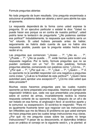 Formule preguntas abiertas
No toda pregunta da buen resultado. Una pregunta encaminada a
solucionar el problema debe ser a...