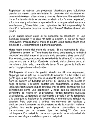 Replantee las tácticas Las preguntas diseñ adas para solucionar
problemas sirven para replantear la posició n del oponente...